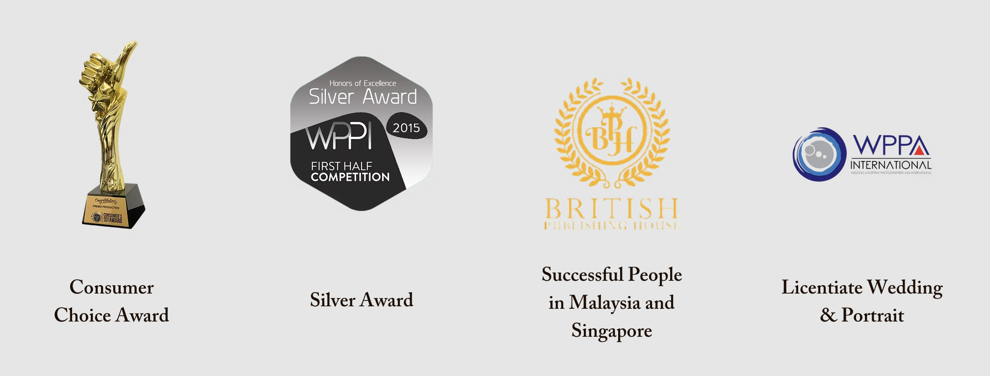 Premo Studio awards — Consumer Choice Award, WPPI Silver Award 2015, Successful People in Malaysia and Singapore, Licentiate Wedding & Portrait